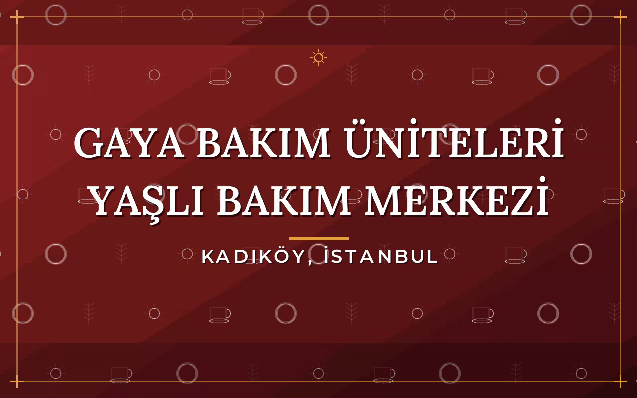 Gaya Bakım Üniteleri Yaşlı Bakım Merkezi
