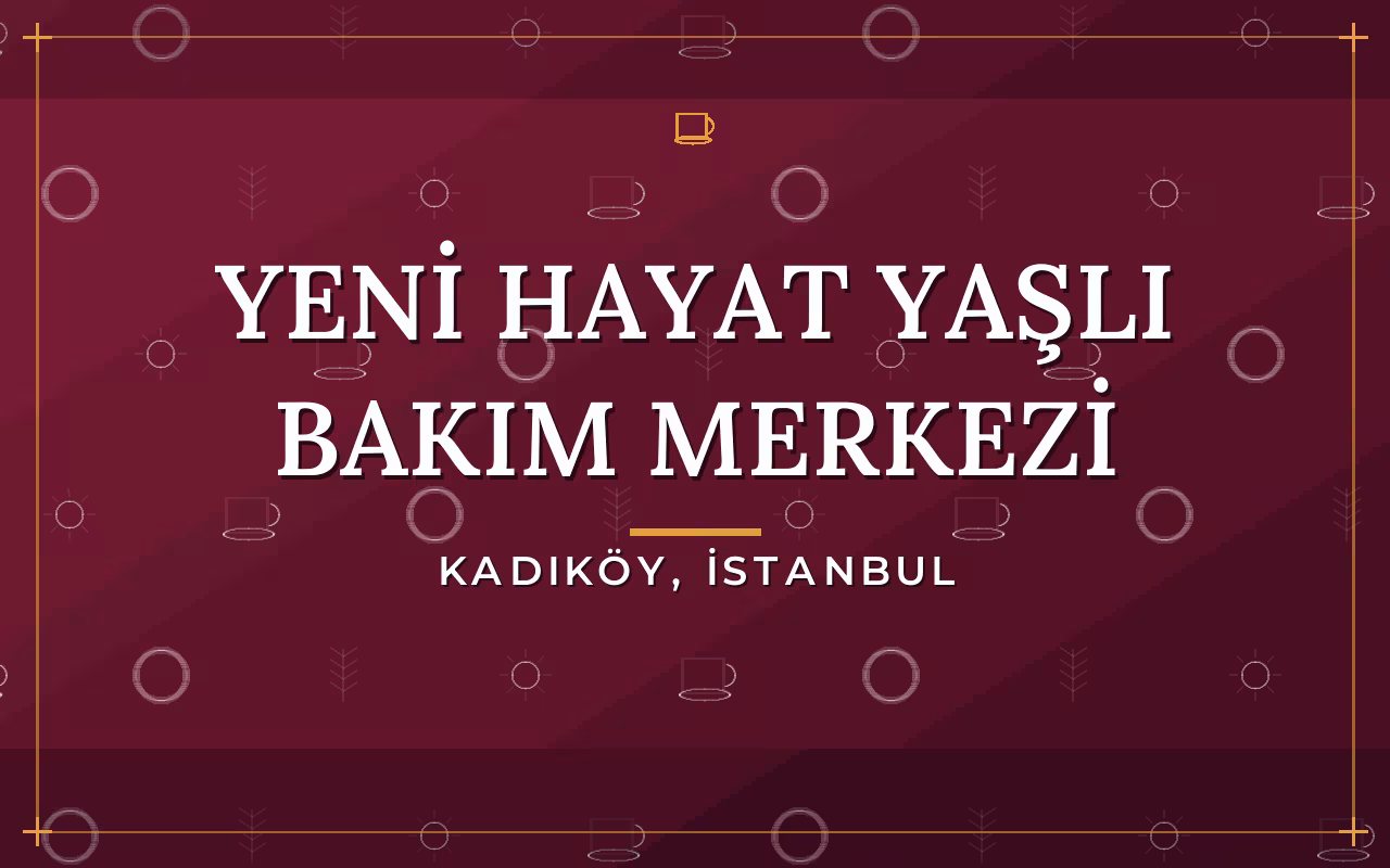 Yeni Hayat Yaşlı Bakım Merkezi